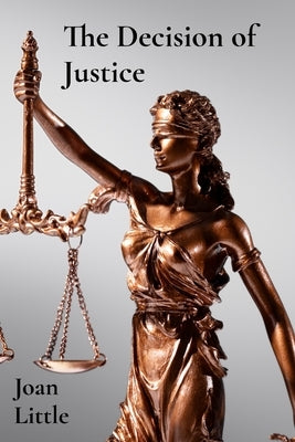 The Decision of Justice: Justice in the Balance by Little, Joan