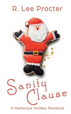 Sanity Clause: A Humorous Holiday Romance by Procter, R. Lee