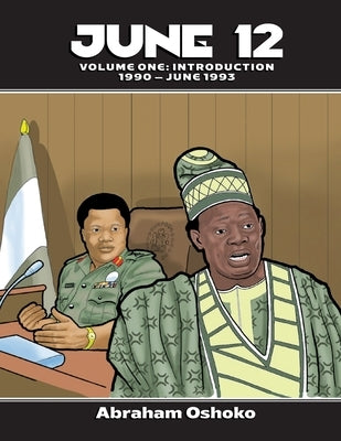 June 12: The Struggle For Power in Nigeria: Volume 1 by Oshoko, Abraham