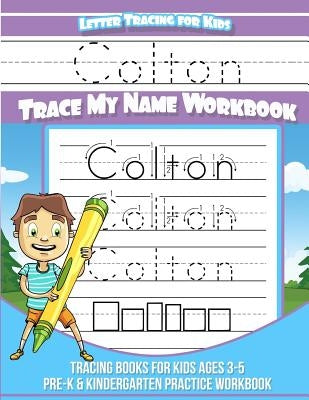 Letter Tracing for Kids Colton Trace my Name Workbook: Tracing Books for Kids ages 3 - 5 Pre-K & Kindergarten Practice Workbook by Books, Colton