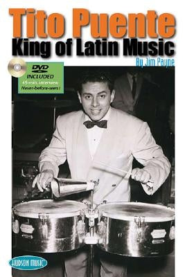 Tito Puente: King of Latin Music [With DVD] by Payne, Jim