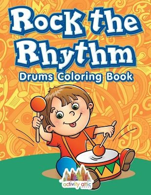 Rock the Rhythm Drums Coloring Book by Books, Activity Attic