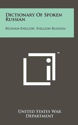 Dictionary of Spoken Russian: Russian-English, English-Russian by United States War Department