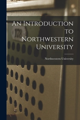 An Introduction to Northwestern University by Northwestern University (Evanston, Il