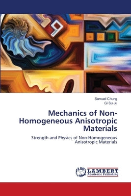 Mechanics of Non-Homogeneous Anisotropic Materials by Chung, Samuel