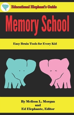 Memory School: Easy Brain Tools for Every Kid by Elephante, Ed