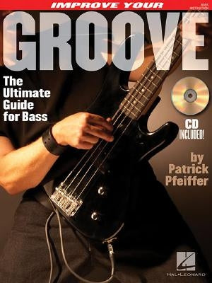 Improve Your Groove: The Ultimate Guide for Bass [With CD] by Pfeiffer, Patrick