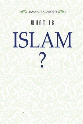 What Is Islam? by Zarabozo, Jamaal