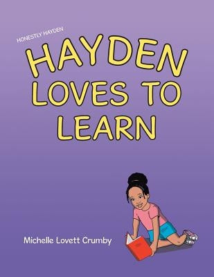 Honestly Hayden - Hayden Loves to Learn by Michelle Lovett Crumby