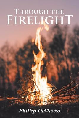 Through the Firelight by Dimarzo, Phillip