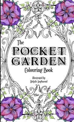 The Pocket Garden Colouring Book by Angharad, Delyth