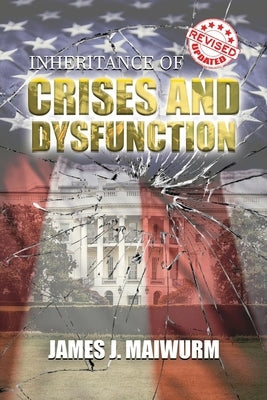 Inheritance of Crises and Dysfunction by Maiwurm, James J.