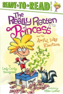 The Really Rotten Princess and the Awful, Icky Election: Ready-To-Read Level 2 by Snodgrass, Lady Cecily