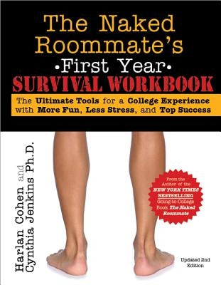 The Naked Roommate's First Year Survival Workbook: The Ultimate Tools for a College Experience with More Fun, Less Stress and Top Success by Cohen, Harlan