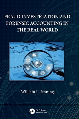 Fraud Investigation and Forensic Accounting in the Real World by Jennings, William L.