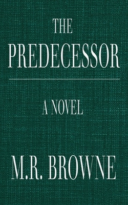 The Predecessor by Browne, M. R.