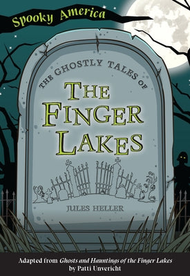 The Ghostly Tales of the Finger Lakes by Heller, Jules