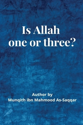 Is Allah (S.W) One or Three? by Assaqqar, Munqidh Bin Mahmoud