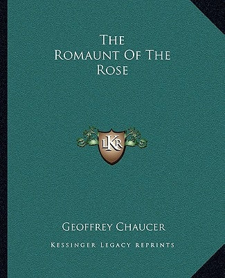 The Romaunt Of The Rose by Chaucer, Geoffrey