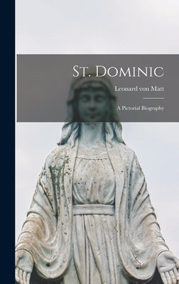 St. Dominic: a Pictorial Biography by Matt, Leonard Von