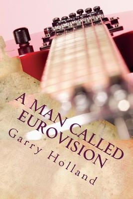 A Man Called Eurovision by Holland, Garry