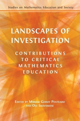 Landscapes of Investigation: Contributions to Critical Mathematics Education by Penteado, Miriam Godoy