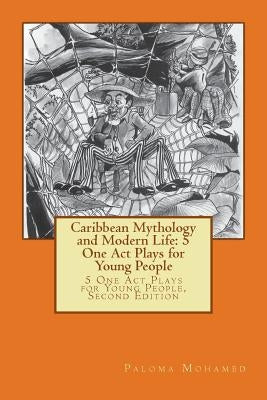 Caribbean Mythology and Modern Life: 5 One Act Plays for Young People: 5 One Act Plays for Young People, Second Edition by Braithwaithe, Barrington