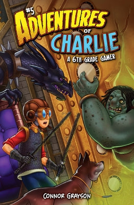 Adventures of Charlie: A 6th Grade Gamer #5: A 6th Grade Gamer by Grayson, Connor