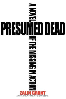 Presumed Dead: A Novel of the Missing in Action by Grant, Zalin