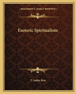 Esoteric Spiritualism by Row, T. Subba