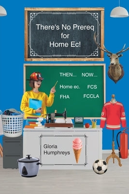 There's No Prereq for Home Ec! by Humphreys, Gloria