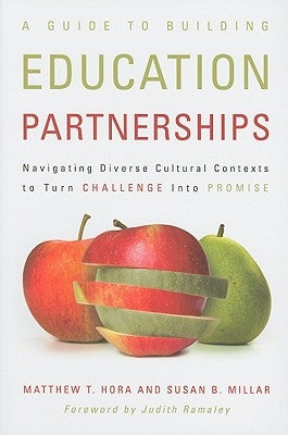 A Guide to Building Education Partnerships: Navigating Diverse Cultural Contexts to Turn Challenge into Promise by Hora, Matthew T.