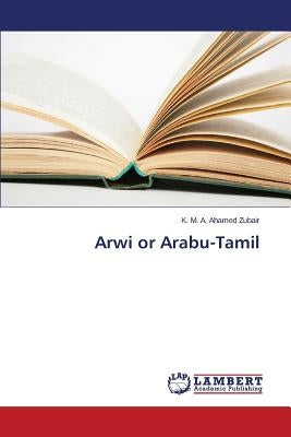 Arwi or Arabu-Tamil by Zubair K. M. a. Ahamed