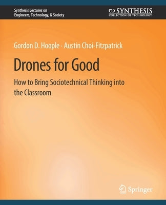 Drones for Good: How to Bring Sociotechnical Thinking Into the Classroom by Hoople, Gordon D.