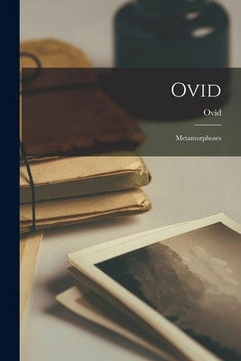 Ovid: Metamorphoses by Ovid