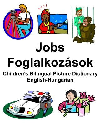 English-Hungarian Jobs/Foglalkozások Children's Bilingual Picture Dictionary by Carlson, Richard, Jr.
