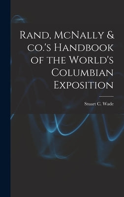 Rand, McNally & co.'s Handbook of the World's Columbian Exposition by Wade, Stuart C. (Stuart Charles) D.