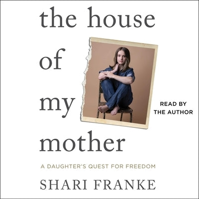 The House of My Mother: A Daughter's Quest for Freedom by Franke, Shari