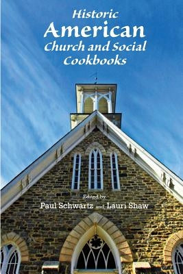 Historic American Church and Social Cookbooks by Shaw, Lauri