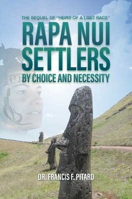 RAPA NUI Settlers: By Choice and Necessity by Pitard, Francis