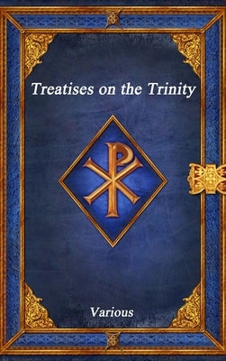 Treatises on the Trinity by Various