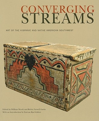 Converging Streams: Art of the Hispanic and Native American Southwest by Wroth, William