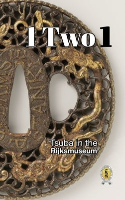 Tsuba in the Rijksmuseum: 1 Two 1 by Raisbeck, D. R.