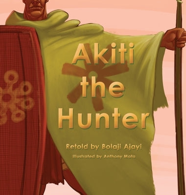 Akiti the Hunter Part I by Ajayi, Bolaji