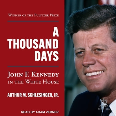 A Thousand Days: John F. Kennedy in the White House by Schlesinger, Arthur M.