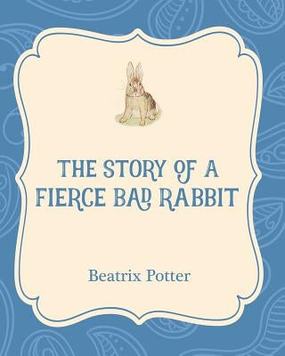 The Story of a Fierce Bad Rabbit by Potter, Beatrix