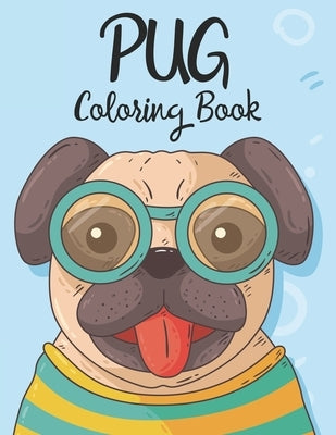 Pug Coloring Book: Coloring And Activity Pages For Pug Lovers, An Illustration To Color Collection With Mazes To Solve For Kids by Publishing, Sara Golden