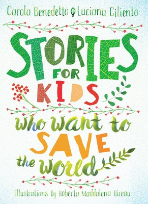 Stories for Kids Who Want to Save the World by Benedetto, Carola