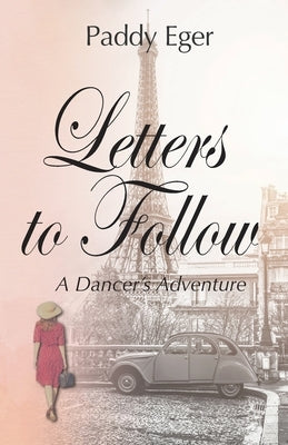 Letters to Follow: A Dancer's Adventure by Eger, Paddy