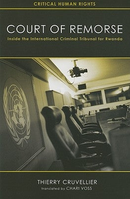 Court of Remorse: Inside the International Criminal Tribunal for Rwanda by Cruvellier, Thierry